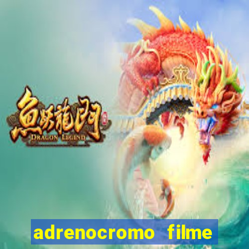 adrenocromo filme onde assistir